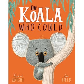 The Koala Who Could: From The World of Rachel Bright & Jim Field