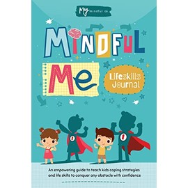 Mindful Me Lifeskills Journal: An Empowering Guide to Teach Kids Coping Strategies and Life Skills to Conquer any Obstacle with Confidence