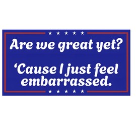 are We Great Yet? Funny Political Bumper Sticker – Waterproof Vinyl Decal for Cars Trucks Windows & Laptops – Satirical Anti-Trump Design
