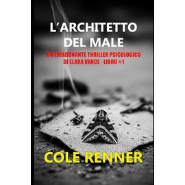 L'Architetto del Male: Un emozionante thriller psicologico di Elara Vance - Libro #1