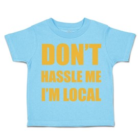 Toddler T-Shirt Novelty Don't Hassle Me I'm Local Funny Humor Cotton Local Boy & Girl Clothes Nation Baby Funny Tee Aqua Blue Design Only 12 Months