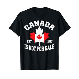 Canada is Not For Sale EST. 1867 Proud Canadian T-Shirt
