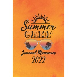 Summer Camp Journal Memories 2022: Lined Notebook for Journaling Camping Notebook, Camping Journal for Adults, Remember Your First Camping Trip, Camp ... Summer Camp 2022 Notebook 6 x 9 - 120 pages