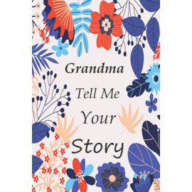 Grandma tell me your story: Memory Journal (keepsake) Capturing your Own Grandma's Precious Memories