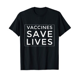 Vaccines Save Lives Pro Vaxxer T-Shirt