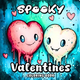 Spooky Valentines Coloring Book: Cute, Creepy, and Fun Valentine's Day Coloring Pages Featuring Spooky Lovers, Adorable Monsters, Hearts, Skeletons, and More for Relaxation