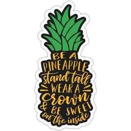 Be A Pineapple Stand Tall Wear A Crown and Be Sweet On The Inside Sticker 3 Inch Waterproof Vinyl Sticker