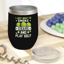 Make Your Mark Design I Just Want to Smoke Cigars and Play Golf, Golf Player, Golfing or Golfer Themed Merch Gift, Black 12oz Insulated Wine Tumbler