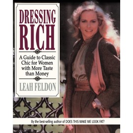 Dressing Rich: A Guide to Classic Chic for Women with More Taste than Money