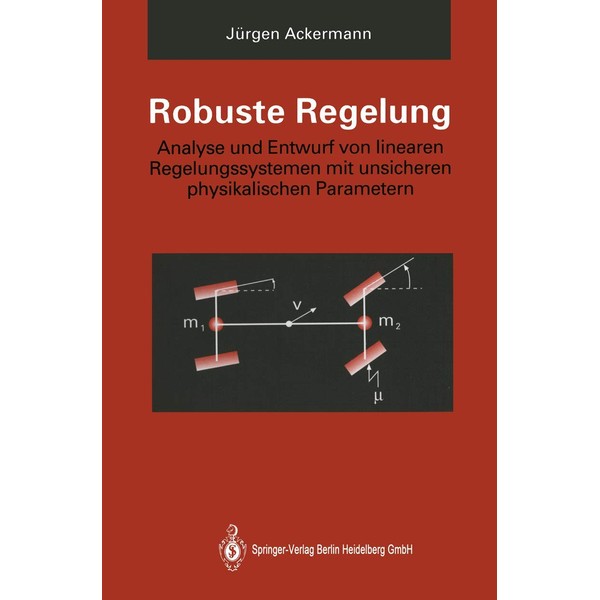 Robuste Regelung: Analyse und Entwurf von linearen Regelungssystemen mit unsicheren