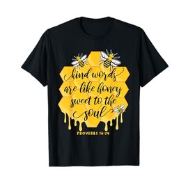 Kind Words Are Like Honey Sweet To The Soul Proverbs 16:24 T-Shirt