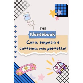 CURA, EMPATIA E CAFFEINA: MIX PERFETTO! | THE NURSEBOOK – IL NOTEBOOK DEGL INFERMIERI | Quaderno divertente per Infermieri, Studenti, Università, ... amico, amico, collega: Formato A5 | Righe