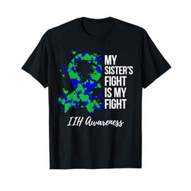 My Sister’s Fight Is My Fight IIH Awareness T-Shirt