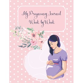 My Pregnancy Journal Week by Week: Weekly Journaling-Appointment keeping-First experiences