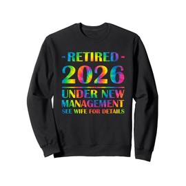 Retired 2026 Under New Management Retirement 2026 Tie Dye Sweatshirt