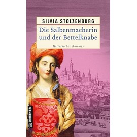 Die Salbenmacherin und der Bettelknabe: Historischer Roman (Historische Romane im GMEINER-Verlag)