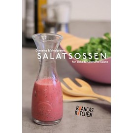 Salatsoßen, Dressing & Vinaigrette (German Edition)