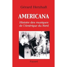 Americana: Histoires des musiques de l'Amérique du Nord de la Préhistoire à l'industrie du disque