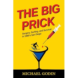 The Big Prick: Surgery, Surfing, and Survival in 1980’s San Diego