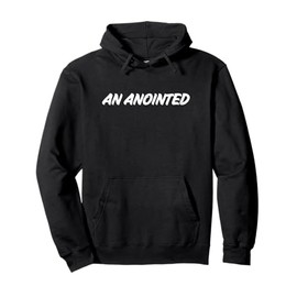 Christian Faith Statement Gift AN ANOINTED For Pastors Pullover Hoodie