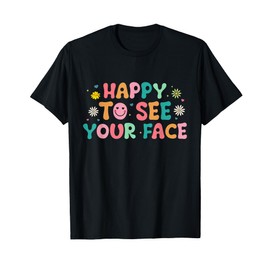 Happy To See Your Face T-Shirt