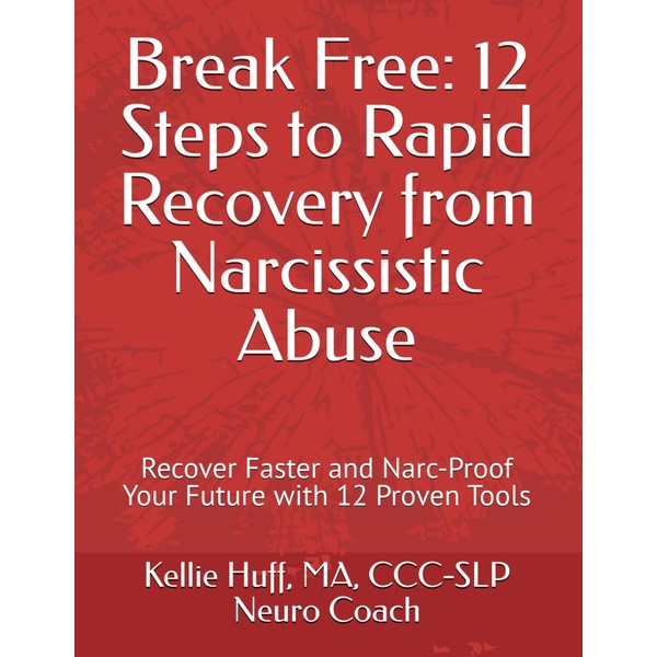 Break Free: 12 Steps to Rapid Recovery from Narcissistic Abuse: