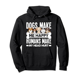 Dogs Make Me Happy Humans Make My Head Hurt Funny Dog Lover Pullover Hoodie
