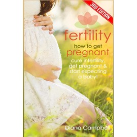 Fertility: How to Get Pregnant? Cure Infertility, Get Pregnant & Start Expecting a Baby