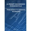 AI Prompt Engineering Fundamentals: From Basics to Advanced Techniques
