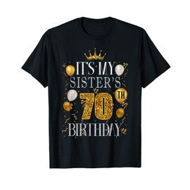 It's My Sister's 70th Birthday Happy Birthday 70 Years Old T-Shirt