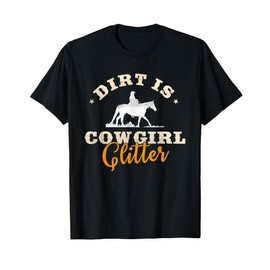Dirt Is Cowgirl Glitter Funny Cattle Rancher Joke T-Shirt