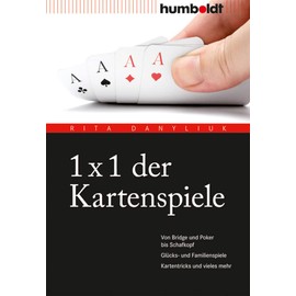 1 x 1 der Kartenspiele: Von Bridge über Poker und Skat bis Zwicken. Glücks- und Familienspiele. Kartentricks und vieles mehr. (humboldt - Freizeit & Hobby)