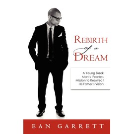 Rebirth of a Dream: A Young Black Man's Fearless Mission to Resurrect His Father's Vision