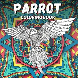 Parrot Coloring Book: Stress Relief & Relaxation for Kid or Adult - Perfect Gift for Boy or Girl - Beautiful Tropical Animal