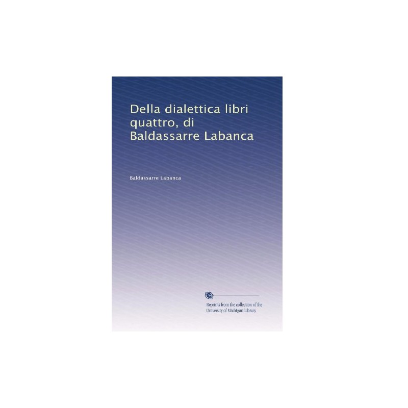 Della dialettica libri quattro, di Baldassarre Labanca