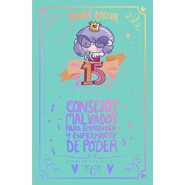 15 Consejos Malvados Para Emprender Y Enfermarte De Poder