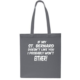 If My St. Bernard Doesn't Like You I Probably Won't Either Tote Shopping Gym Beach Bag 42cm x38cm, 10 litres-GREY