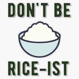 Don't Be Rice-Ist Uncle Roger Quote Design Bumper Sticker Vinyl Decal 5 inches