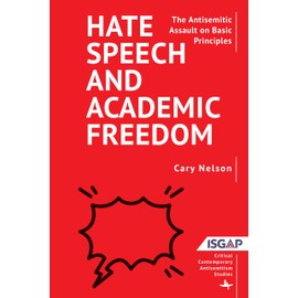 Hate Speech and Academic Freedom: The Antisemitic Assault on Basic Principles