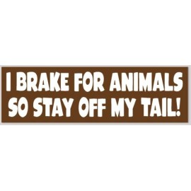 I Brake For Animals So Stay Off My Tail 3x10 Inch Vinyl Bumper Sticker