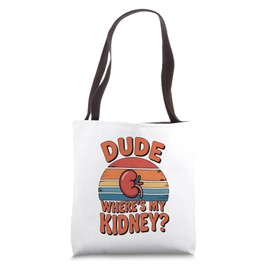 Dude Where's My Kidney? Funny Organ Donor Hospital Men Women Tote Bag