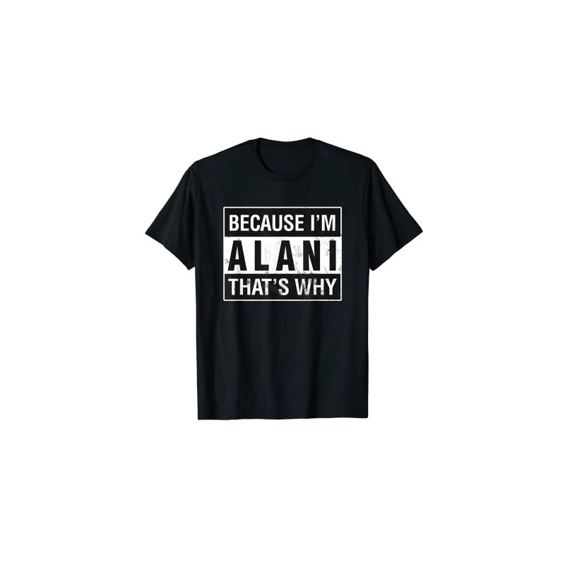 Alani Name, Weil ich Alani bin Deshalb T-Shirt