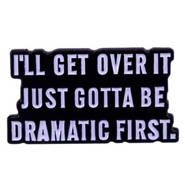 I’ll Get over It Just Gotta Be Dramatic First Enamel Pin Funny Humorous Words Metal Lapel Pin Letter Badge Brooch Pin Clothes Hat Jackets Decorations