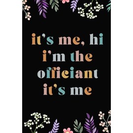 its me hi im the officiant its me: Lined Notebook Journal Gag Gifts