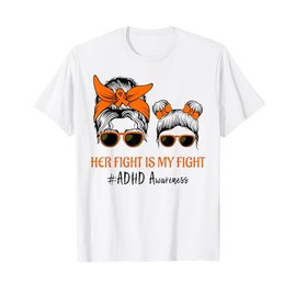 Messy Bun Hair Her Fight Is My Fight ADHD Mom ADHD Awareness T-Shirt