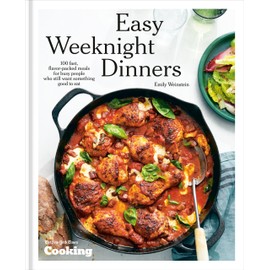 Easy Weeknight Dinners: 100 Fast, Flavor-Packed Meals for Busy People Who Still Want Something Good to Eat [A Cookbook]