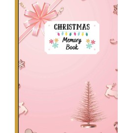 Christmas Memory Book: Holiday Journal to Keep Stories and Pictures From Each Year Gathered in One Place with Space for Photos or Sketches and Text , 100 Pages , Christmas Memories Book