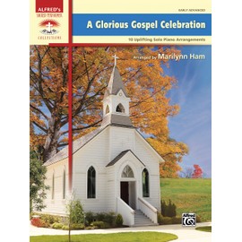 A Glorious Gospel Celebration: 10 Uplifting Solo Piano Arrangements (Sacred Performer Collections)