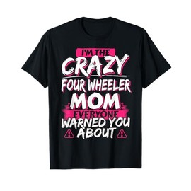 Crazy Four Wheeler Mom Funny ATV Quad Bike Mother T-shirt T-Shirt