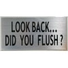 BUILDINGSIGNS.COM TOILET SIGN-LOOK BACK DID YOU FLUSH (brush aluminium, aluminium